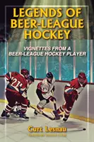 Legenden des Bier-Liga-Hockeys: Vignetten eines Beer-League-Hockeyspielers - Legends of Beer-League Hockey: Vignettes from a Beer-League Hockey Player