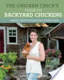 Der Hühnerführer für Hinterhofhühner: Einfache Schritte für gesunde, glückliche Hühner - The Chicken Chick's Guide to Backyard Chickens: Simple Steps for Healthy, Happy Hens