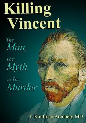 Vincent töten: Der Mann, der Mythos und der Mord - Killing Vincent: The Man, The Myth, and The Murder