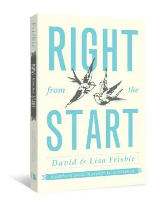 Von Anfang an richtig: Der Leitfaden eines Pastors für die voreheliche Beratung - Right from the Start: A Pastor's Guide to Premarital Counseling