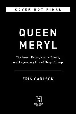 Queen Meryl: Die ikonischen Rollen, Heldentaten und das legendäre Leben von Meryl Streep - Queen Meryl: The Iconic Roles, Heroic Deeds, and Legendary Life of Meryl Streep