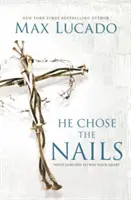 Er wählte die Nägel: Was Gott tat, um Ihr Herz zu gewinnen - He Chose the Nails: What God Did to Win Your Heart