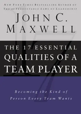 17 wesentliche Qualitäten eines Teamplayers: Die Art von Person werden, die sich jedes Team wünscht - 17 Essential Qualities of a Team Player: Becoming the Kind of Person Every Team Wants