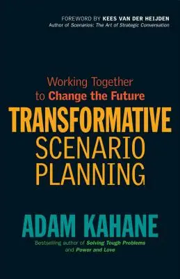 Transformative Szenarienplanung: Gemeinsam die Zukunft verändern - Transformative Scenario Planning: Working Together to Change the Future