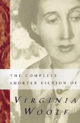 Die gesamte kürzere Belletristik von Virginia Woolf: Zweite Ausgabe - The Complete Shorter Fiction of Virginia Woolf: Second Edition