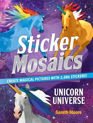 Sticker-Mosaiken: Einhorn-Universum: Erstelle magische Bilder mit 2.086 Stickern! - Sticker Mosaics: Unicorn Universe: Create Magical Pictures with 2,086 Stickers!