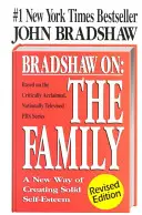 Bradshaw über: Die Familie: Ein neuer Weg zur Schaffung eines soliden Selbstbewusstseins - Bradshaw On: The Family: A New Way of Creating Solid Self-Esteem