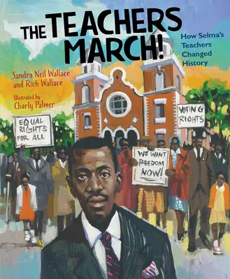 Der Marsch der Lehrer: Wie die Lehrer von Selma die Geschichte veränderten - The Teachers March!: How Selma's Teachers Changed History