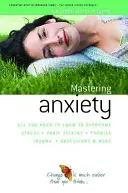 Ängste meistern - Alles, was Sie wissen müssen, um Stress, Panikattacken, Traumata, Phobien, Besessenheit und mehr zu überwinden - How to Master Anxiety - All You Need to Know to Overcome Stress, Panic Attacks, Trauma, Phobias, Obsessions and More