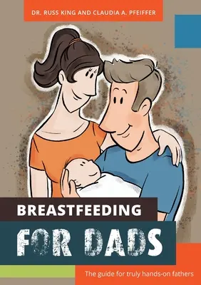 Stillen für Väter: Der Leitfaden für echte Väter, die mit anpacken - Breastfeeding for Dads: The guide for truly hands-on fathers