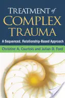 Behandlung komplexer Traumata: Ein sequenzieller, beziehungsorientierter Ansatz - Treatment of Complex Trauma: A Sequenced, Relationship-Based Approach