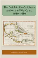 Die Niederländer in der Karibik und an der Wildküste 1580-1680 - The Dutch in the Caribbean and on the Wild Coast 1580-1680