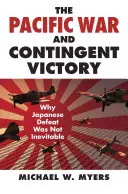 Der Pazifikkrieg und der bedingte Sieg: Warum die japanische Niederlage nicht unvermeidlich war - The Pacific War and Contingent Victory: Why Japanese Defeat Was Not Inevitable