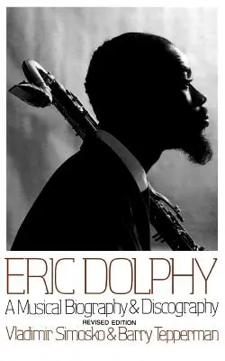 Eric Dolphy: Eine musikalische Biographie und Diskographie - Eric Dolphy: A Musical Biography and Discography