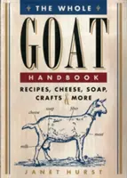 Das Handbuch der ganzen Ziege: Rezepte, Käse, Seife, Kunsthandwerk und mehr - The Whole Goat Handbook: Recipes, Cheese, Soap, Crafts & More