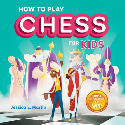 Schachspielen für Kinder: Einfache Strategien zum Gewinnen - How to Play Chess for Kids: Simple Strategies to Win