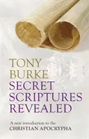 Secret Scriptures Revealed - Eine neue Einführung in die christlichen Apokryphen - Secret Scriptures Revealed - A New Introduction To The Christian Apocrypha