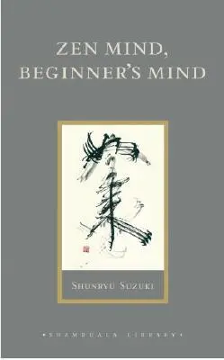 Zen Mind, Beginner's Mind: Informelle Gespräche über Zen-Meditation und -Praxis - Zen Mind, Beginner's Mind: Informal Talks on Zen Meditation and Practice