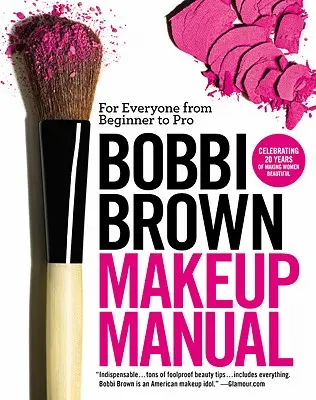 Bobbi Brown Makeup Handbuch: Für alle vom Anfänger bis zum Profi - Bobbi Brown Makeup Manual: For Everyone from Beginner to Pro