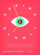 Langsam sehen: Der Blick auf die moderne Kunst - Seeing Slowly: Looking at Modern Art