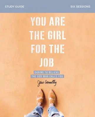 Du bist das richtige Mädchen für den Job Studienführer: Wage es, dem Gott zu glauben, der dich beruft - You Are the Girl for the Job Study Guide: Daring to Believe the God Who Calls You