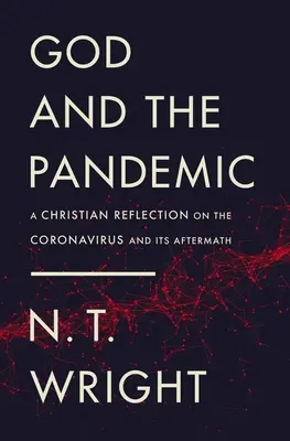 Gott und die Pandemie: Eine christliche Reflexion über das Coronavirus und seine Folgen - God and the Pandemic: A Christian Reflection on the Coronavirus and Its Aftermath