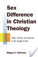 Geschlechtsunterschiede in der christlichen Theologie: Männlich, weiblich und intersexuell im Bild Gottes - Sex Difference in Christian Theology: Male, Female, and Intersex in the Image of God