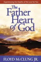 Das Vaterherz Gottes: Die Tiefen seiner Liebe zu dir erfahren - The Father Heart of God: Experiencing the Depths of His Love for You