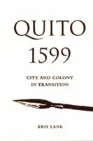 Quito 1599: Stadt und Kolonie im Umbruch - Quito 1599: City and Colony in Transition