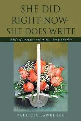 Sie hat recht - jetzt schreibt sie: Ein Leben voller Kämpfe und Prüfungen, das von Gott verändert wurde - She Did Right-Now-She Does Write: A life of struggles and trials, changed by God