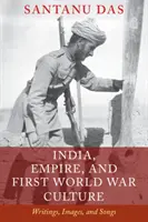 Indien, das Empire und die Kultur des Ersten Weltkriegs: Schriften, Bilder und Lieder - India, Empire, and First World War Culture: Writings, Images, and Songs