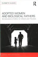 Adoptierte Frauen und biologische Väter: Neuinterpretation von Herkunfts- und Traumageschichten - Adopted Women and Biological Fathers: Reimagining Stories of Origin and Trauma