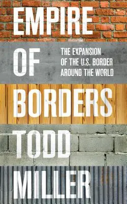 Das Reich der Grenzen: Die Ausdehnung der US-Grenzen in der Welt - Empire of Borders: The Expansion of the Us Border Around the World