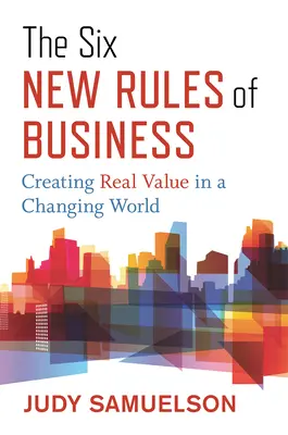 Die sechs neuen Regeln der Wirtschaft: Echte Werte schaffen in einer Welt im Wandel - The Six New Rules of Business: Creating Real Value in a Changing World