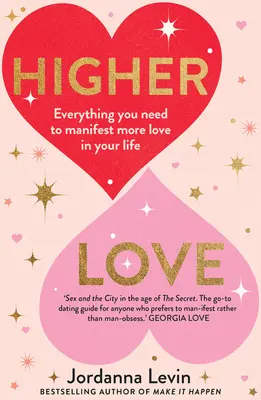 Höhere Liebe: Alles, was Sie brauchen, um mehr Liebe in Ihrem Leben zu manifestieren - Higher Love: Everything You Need to Manifest More Love in Your Life