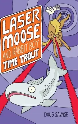 Laser-Elch und Hasenjunge: Zeitforelle (Laser-Elch und Hasenjunge-Serie, Buch 3) - Laser Moose and Rabbit Boy: Time Trout (Laser Moose and Rabbit Boy series, Book 3)