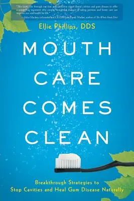 Saubere Mundpflege: Bahnbrechende Strategien, um Karies zu stoppen und Zahnfleischerkrankungen natürlich zu heilen - Mouth Care Comes Clean: Breakthrough Strategies to Stop Cavities and Heal Gum Disease Naturally