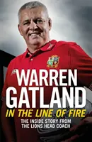 In the Line of Fire: Die Insider-Geschichte des Lions-Cheftrainers - In the Line of Fire: The Inside Story from the Lions Head Coach