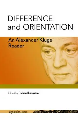 Verschiedenheit und Orientierung: Ein Alexander Kluge-Lesebuch - Difference and Orientation: An Alexander Kluge Reader