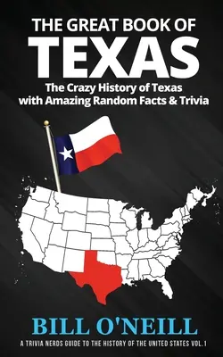 Das große Buch von Texas: Die verrückte Geschichte von Texas mit verblüffenden Zufallsfakten und Trivialitäten - The Great Book of Texas: The Crazy History of Texas with Amazing Random Facts & Trivia