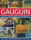 Gauguin: Sein Leben und seine Werke in 500 Bildern: Eine illustrierte Erkundung des Künstlers, seines Lebens und seines Umfelds, mit einer Galerie von 300 seiner besten Gemälde - Gauguin: His Life & Works in 500 Images: An Illustrated Exploration of the Artist, His Life and Context, with a Gallery of 300 of His Finest Paintings