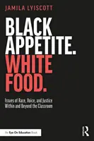 Schwarzer Appetit. White Food..: Fragen der Rasse, der Stimme und der Gerechtigkeit innerhalb und außerhalb des Klassenzimmers - Black Appetite. White Food.: Issues of Race, Voice, and Justice Within and Beyond the Classroom