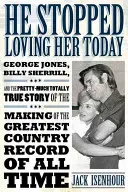 Er hat heute aufgehört, sie zu lieben: George Jones, Billy Sherrill und die ziemlich wahre Geschichte der Entstehung der größten Country-Platte aller Zeiten - He Stopped Loving Her Today: George Jones, Billy Sherrill, and the Pretty-Much Totally True Story of the Making of the Greatest Country Record of A