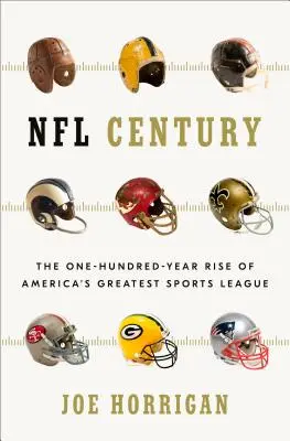 NFL Jahrhundert: Der einhundertjährige Aufstieg von Amerikas größter Sportliga - NFL Century: The One-Hundred-Year Rise of America's Greatest Sports League