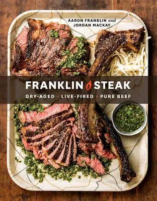 Franklin Steak: Dry-Aged. Live-Fired. Reines Rindfleisch. [Ein Kochbuch] - Franklin Steak: Dry-Aged. Live-Fired. Pure Beef. [A Cookbook]