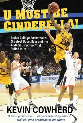 U Must Be Cinderella!: Die größte Überraschung im College-Basketball aller Zeiten und die kühne Schule, die sie schaffte - U Must Be Cinderella!: Inside College Basketball's Greatest Upset Ever and the Audacious School That Pulled It Off