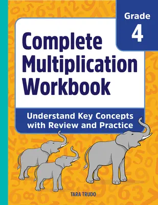 Vollständiges Arbeitsbuch Multiplikation: Schlüsselkonzepte verstehen mit Wiederholung und Übung - Complete Multiplication Workbook: Understand Key Concepts with Review and Practice