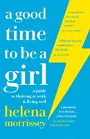 Good Time to be a Girl - Ein Leitfaden für Erfolg im Beruf und ein gutes Leben - Good Time to be a Girl - A Guide to Thriving at Work & Living Well