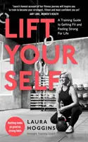 Lift Yourself - Ein Trainingsleitfaden, um fit zu werden und sich ein Leben lang stark zu fühlen - Lift Yourself - A Training Guide to Getting Fit and Feeling Strong for Life