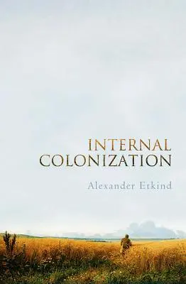 Interne Kolonisierung: Russlands imperiale Erfahrung - Internal Colonization: Russia's Imperial Experience